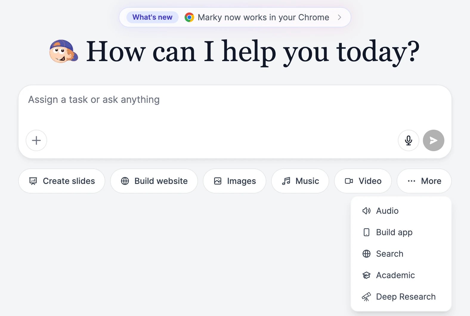 The Marky home screen: the question How can I help you today?, the message box with a + button, a microphone, and a send button, and the mode buttons Create slides, Build website, Images, Music, Video, and More, with More open showing Audio, Build app, Search, Academic, and Deep Research