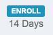The ENROLL button - below it it says 14 Days