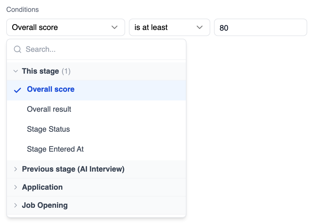 Condition row reading Overall score, is at least, 80, with its field picker open below. A search box sits above four groups. This stage is expanded, listing Overall score (selected), Overall result, Stage Status and Stage Entered At, followed by the collapsed groups Previous stage (AI Interview), Application and Job Opening