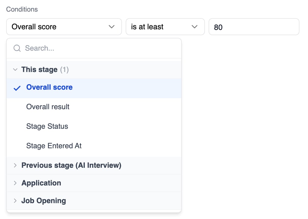 Condition row reading Overall score, is at least, 80, with its field picker open below. A search box sits above four groups. This stage is expanded, listing Overall score (selected), Overall result, Stage Status and Stage Entered At, followed by the collapsed groups Previous stage (AI Interview), Application and Job Opening