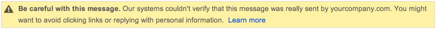 Screenshot showing Sometimes messages in Gmail get filtered into the spam folder saying: "Be careful with this message. Our systems couldn't verify that this message was really...