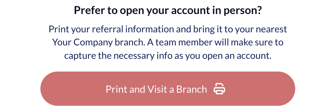 Screenshot showing When the friend clicks an advocate's share link, the friend landing experience will open, which will have a button 'Print and Visit a Branch'. The friend can...