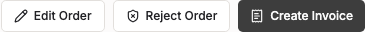 The three action buttons on a Placed order's detail page: Edit Order, Reject Order, and Create Invoice. There is no Cancel or Approve button — cancelling is done by the customer, and Create Invoice is the closest equivalent to approving.