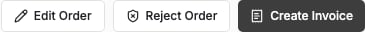The three action buttons on a Placed order's detail page: Edit Order, Reject Order, and Create Invoice. There is no Cancel or Approve button — cancelling is done by the customer, and Create Invoice is the closest equivalent to approving.