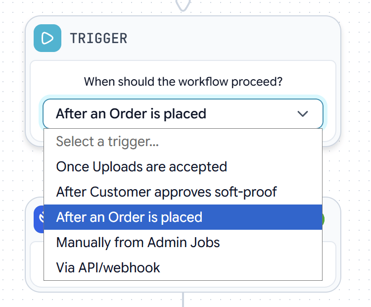 Trigger dropdown with options: Once Uploads are accepted, After Customer approves soft-proof, After an Order is placed, Manually from Admin Jobs, Via API/webhook
