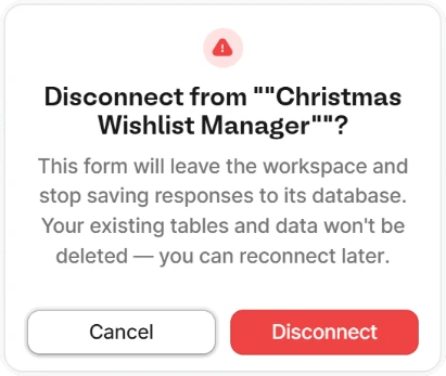 Confirmation dialog asking whether to disconnect the form from its workspace Confirmation dialog asking whether to disconnect the form from its workspace