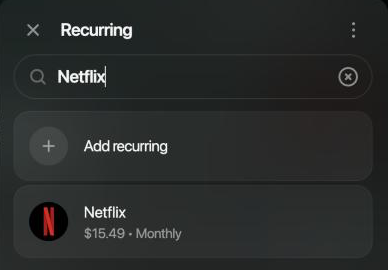 Recurring list searched for Netflix: Add recurring, then Netflix $15.49 Monthly.