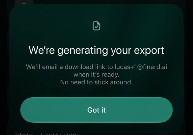 We’re generating your export. We’ll email a download link to the account's address when it’s ready. No need to stick around. Got it button