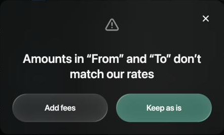 Dialog Amounts in From and To don't match our rates with Add fees and Keep as is buttons.