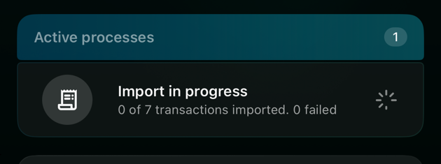 iOS Dashboard card: Active processes 1, Import in progress, 0 of 7 transactions imported. 0 failed.