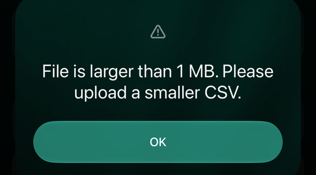 iOS message: File is larger than 1 MB. Please upload a smaller CSV. OK.