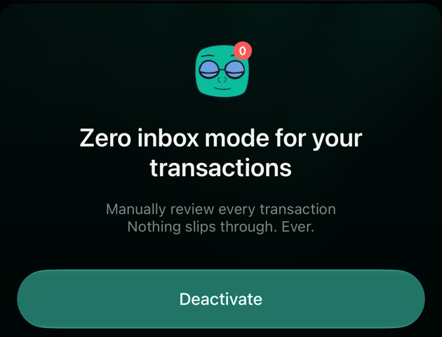 iOS sheet: Zero inbox mode for your transactions, Manually review every transaction, Nothing slips through. Ever., with a Deactivate button.