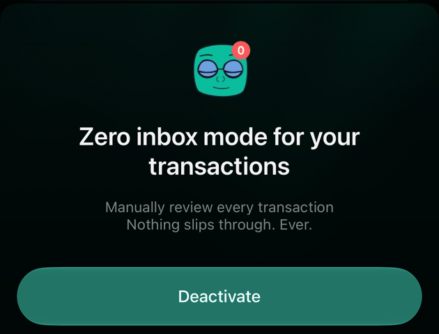 iOS sheet: Zero inbox mode for your transactions, Manually review every transaction, Nothing slips through. Ever., with a Deactivate button.