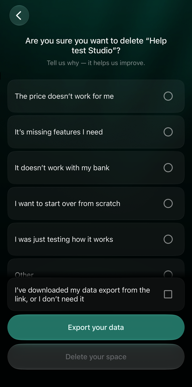 Are you sure you want to delete Help test Studio? Tell us why — it helps us improve. Six reasons from The price doesn’t work for me to Other, the box I’ve downloaded my data export from the link, or I don’t need it, Export your data and an inactive Delete your space button