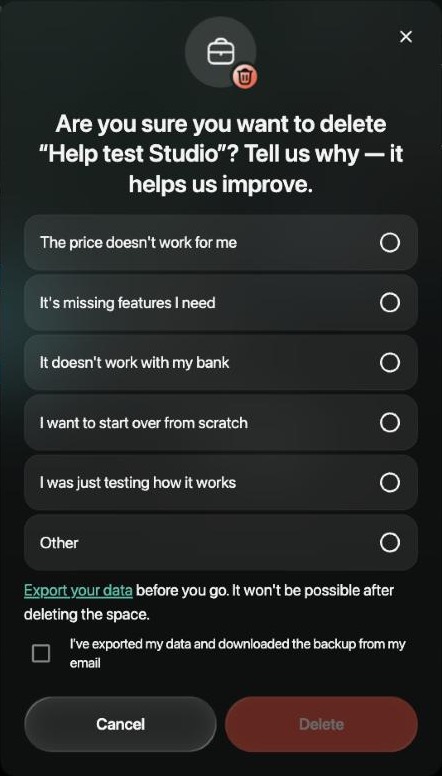 Are you sure you want to delete Help test Studio? Tell us why — it helps us improve. Six reasons from The price doesn't work for me to Other, the reminder Export your data before you go. It won't be possible after deleting the space, the box I’ve exported my data and downloaded the backup from my email, Cancel and an inactive Delete button