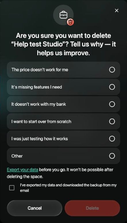 Are you sure you want to delete Help test Studio? Tell us why — it helps us improve. Six reasons from The price doesn't work for me to Other, the reminder Export your data before you go. It won't be possible after deleting the space, the box I’ve exported my data and downloaded the backup from my email, Cancel and an inactive Delete button