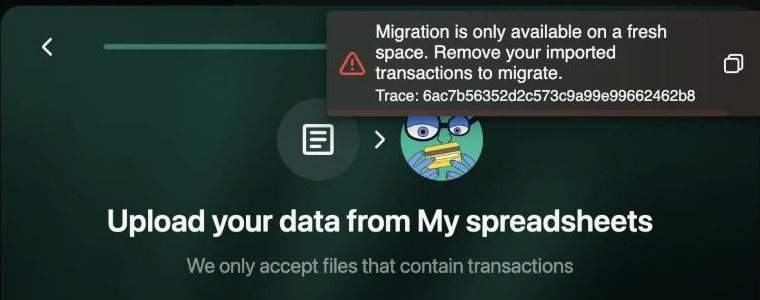 Web message over the upload step: Migration is only available on a fresh space. Remove your imported transactions to migrate.