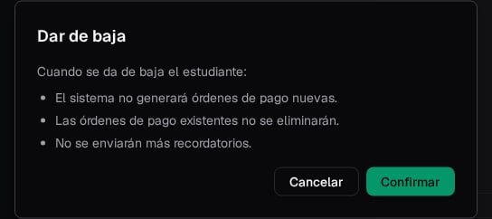 Confirmación Dar de baja el estudiante: no se generan órdenes nuevas, las existentes quedan, no se envían más recordatorios