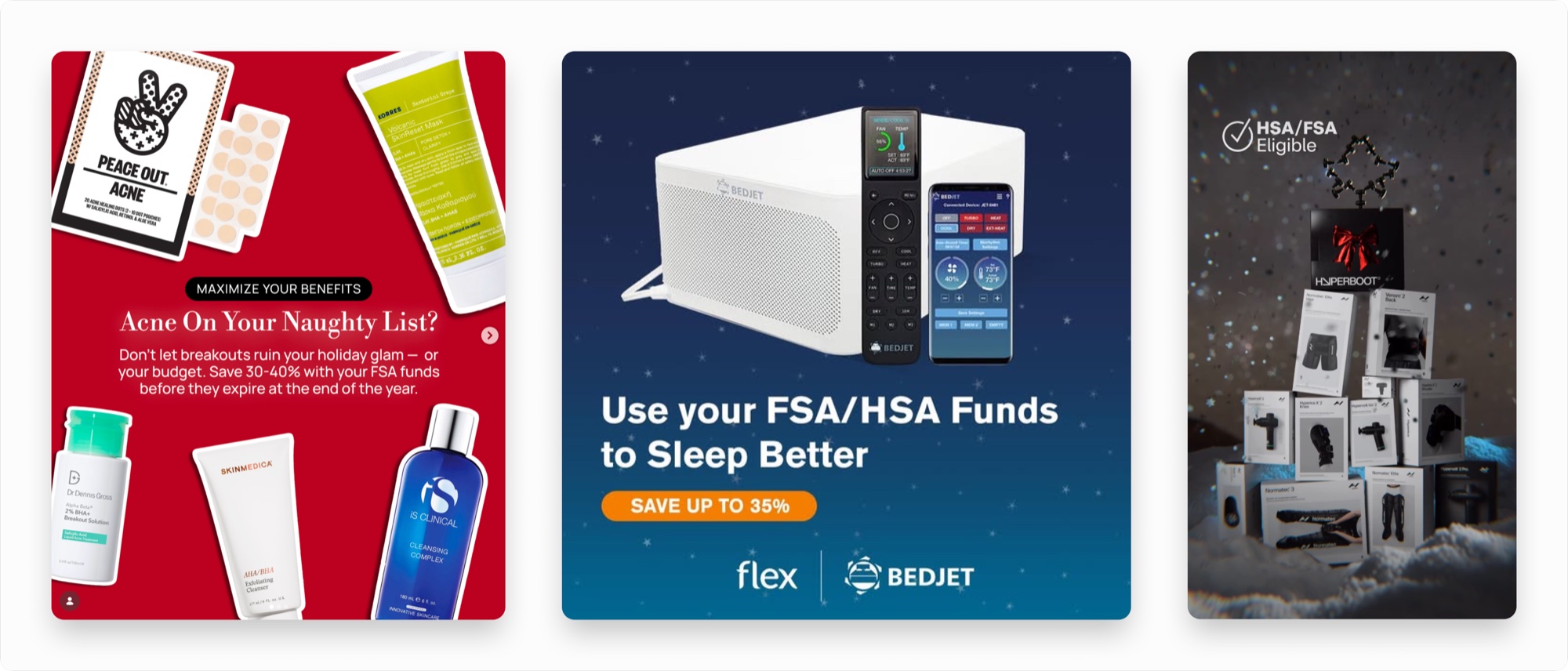 Three merchant holiday campaigns carrying HSA/FSA messaging: an Acne On Your Naughty List? skincare post urging customers to spend FSA funds before they expire, a Flex and BedJet ad for using FSA/HSA funds to sleep better, and a Hyperice HSA/FSA eligible gift stack