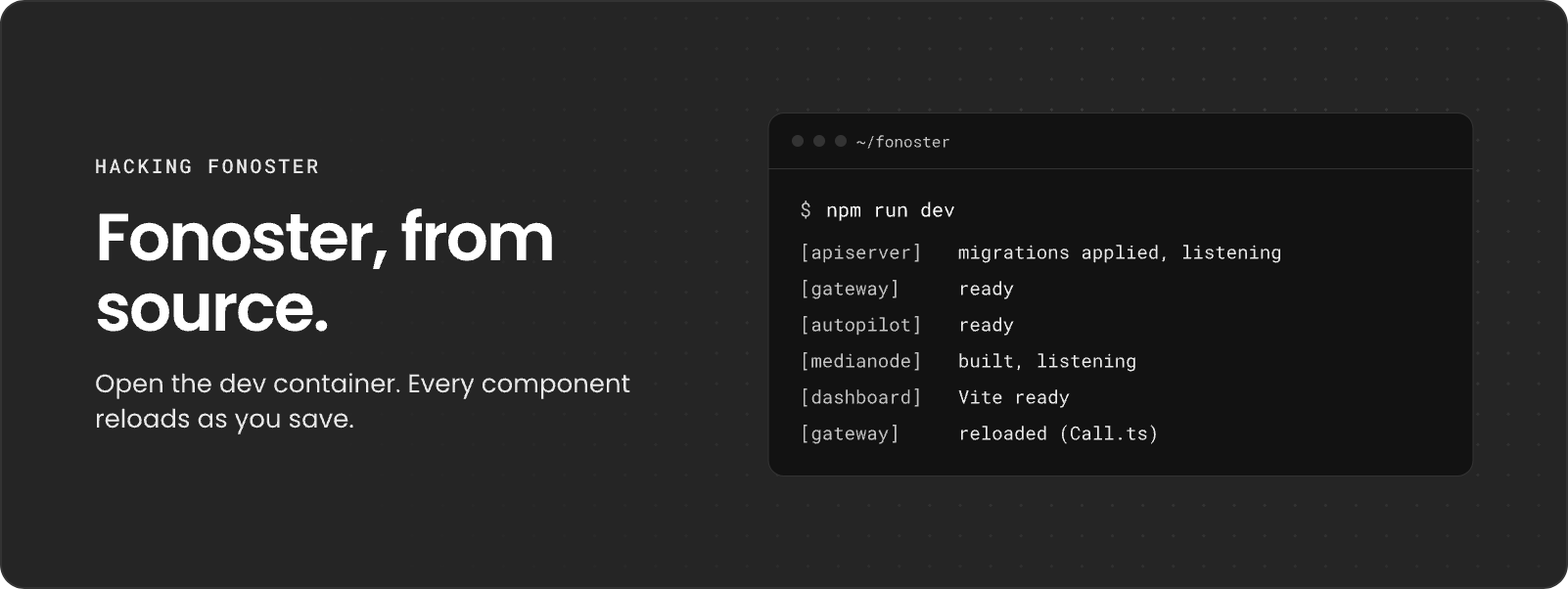 Fonoster, from source: a terminal runs npm run dev, and every component reloads as you save.