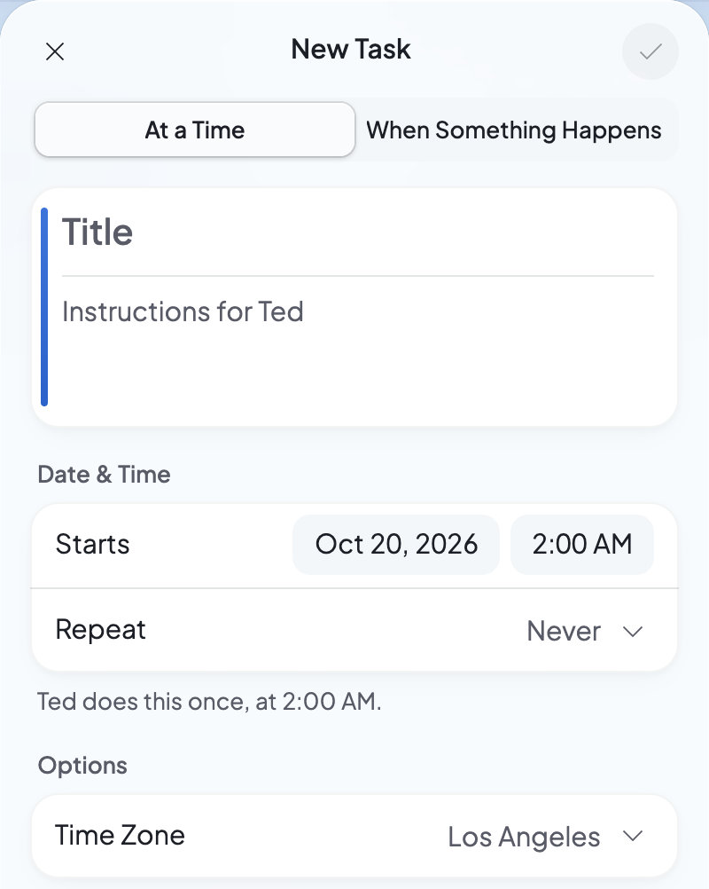 The New Task sheet: choose At a Time or When Something Happens, give the task a title and instructions for Ted, and set when it starts, how it repeats and its time zone.