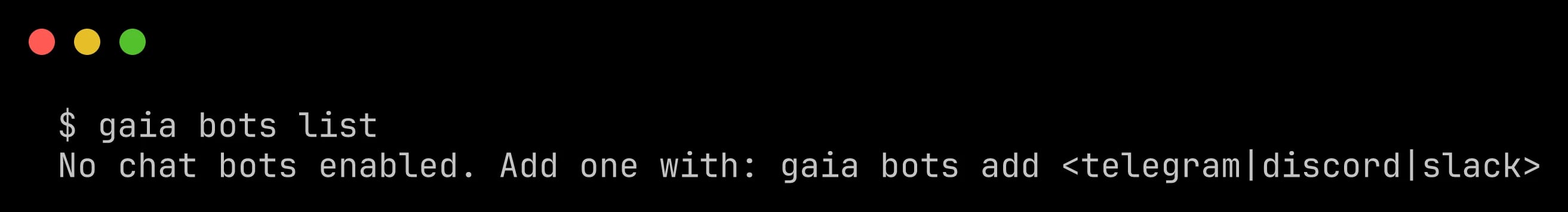 Terminal output of gaia bots list: No chat bots enabled. Add one with: gaia bots add <telegram|discord|slack>