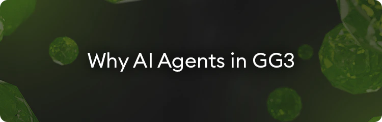 Why AI Agents in GG3
