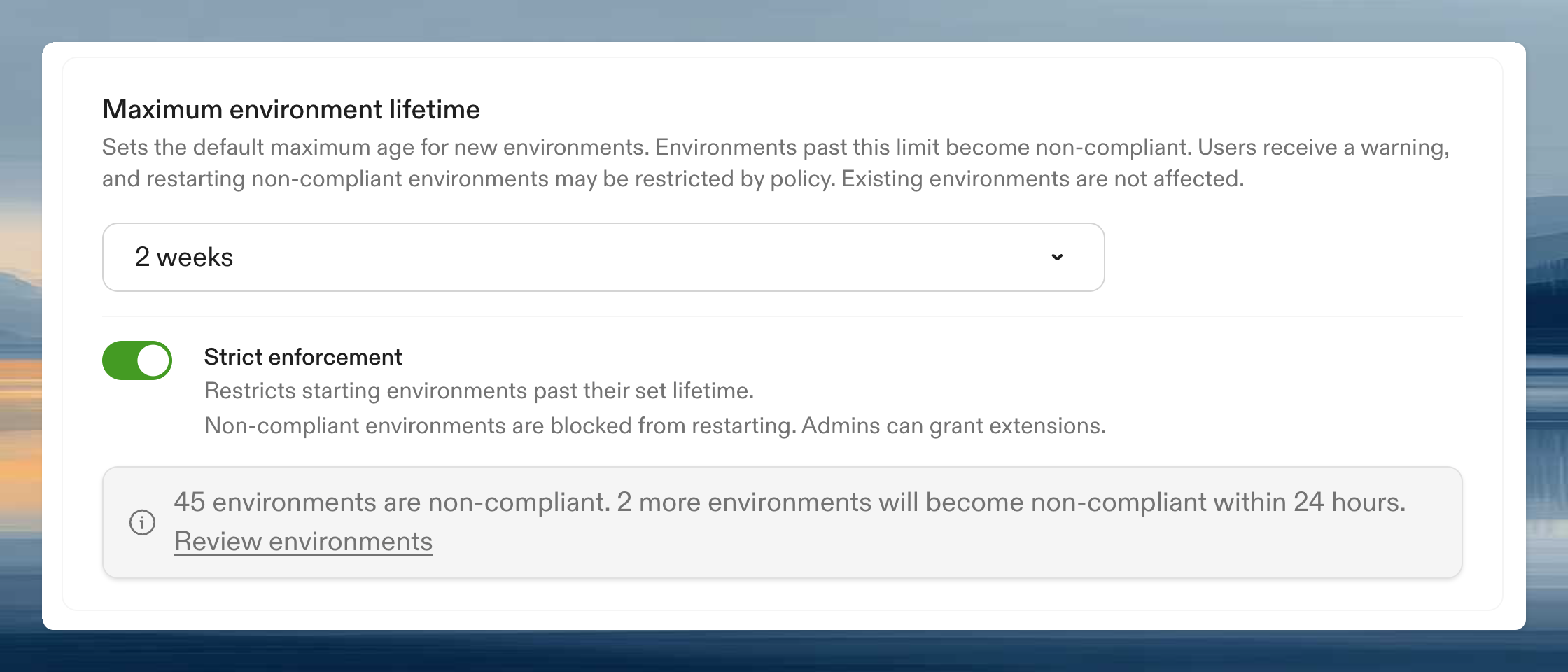 Maximum environment lifetime policy with strict enforcement enabled
