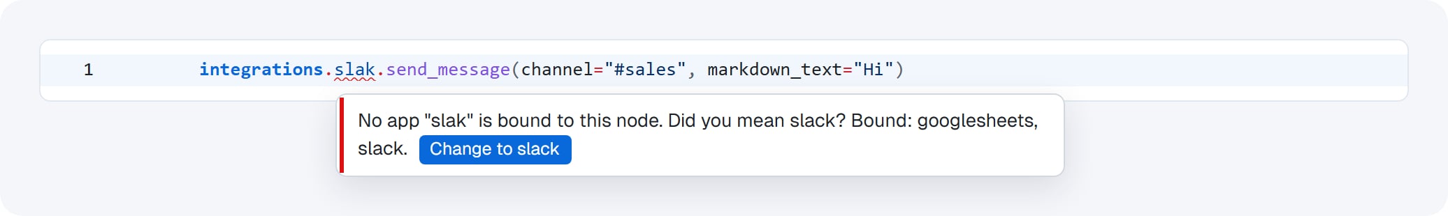 integrations.slak underlined: No app "slak" is bound to this node. Did you mean slack? with a Change to slack button