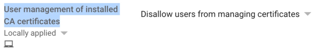 Google Admin Console Users & browsers settings showing the User management of installed CA certificates policy set to Disallow users from managing certificates
