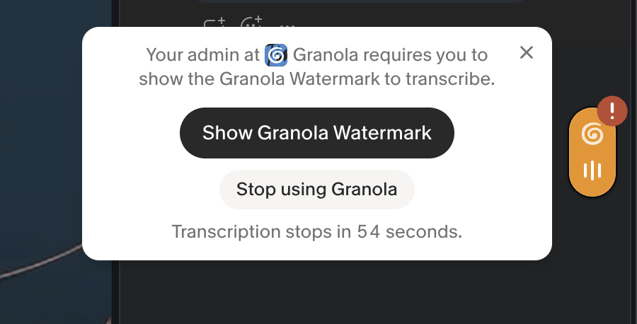 Granola nub reminder asking you to show the Granola Watermark to keep transcribing.