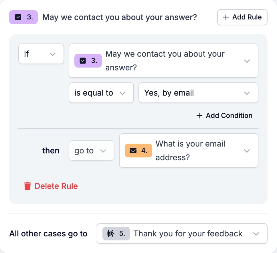 The rule on the contact question: is equal to Yes, by email, go to What is your email address, all other cases go to Thank you for your feedback