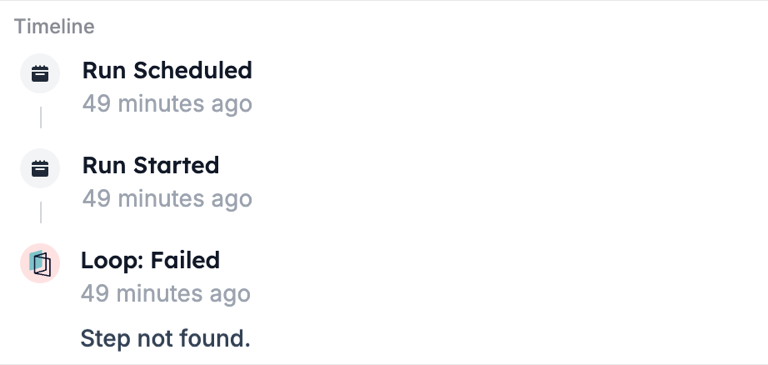 A run timeline with Run Scheduled, Run Started, then Loop: Failed with the message Step not found.