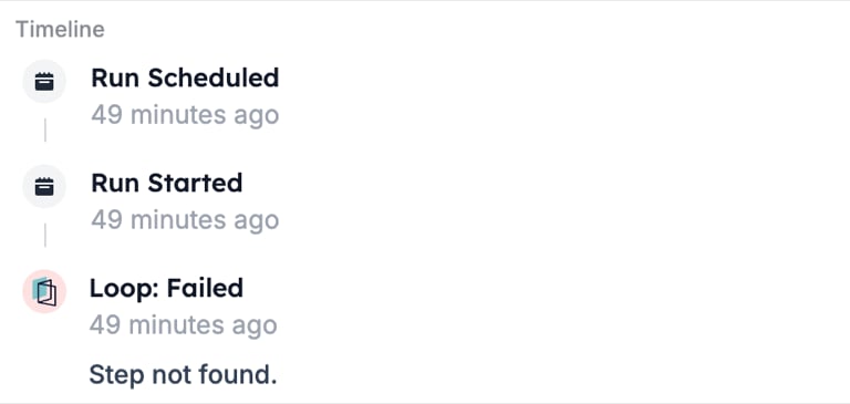 A run timeline with Run Scheduled, Run Started, then Loop: Failed with the message Step not found.