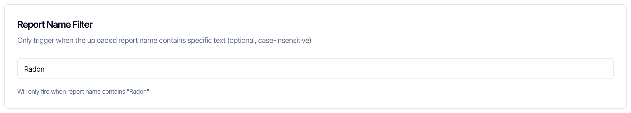 The Report Name Filter box: Only trigger when the uploaded report name contains specific text (optional, case-insensitive), with Radon typed in and the line Will only fire when report name contains Radon