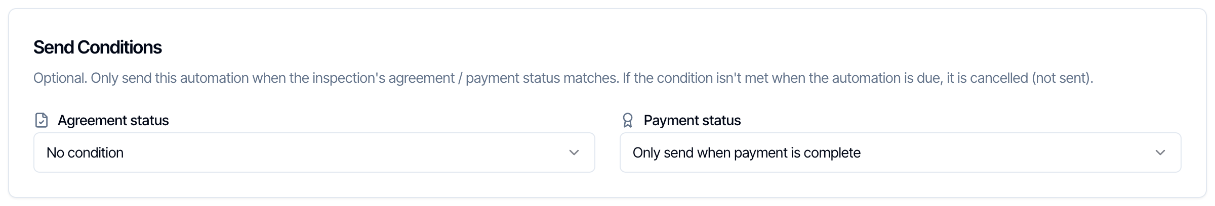 The Send Conditions box: Optional. Only send this automation when the inspection's agreement / payment status matches. If the condition isn't met when the automation is due, it is cancelled (not sent). Agreement status is No condition; Payment status is Only send when payment is complete