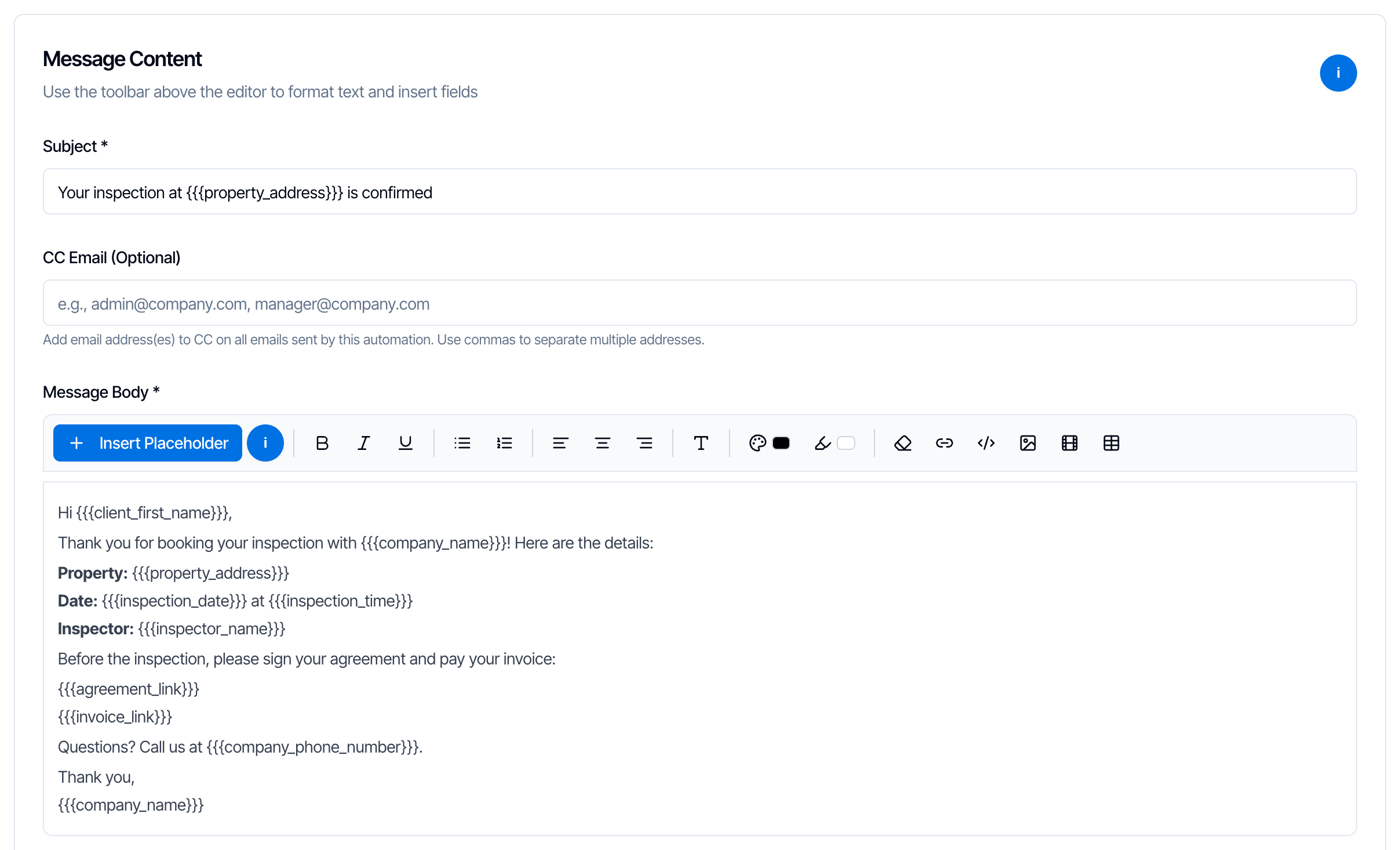 The Message Content box for an email: Subject Your inspection at {{{property_address}}} is confirmed, an empty CC Email (Optional) box with the note Add email address(es) to CC on all emails sent by this automation, and the Message Body editor with a toolbar starting with an Insert Placeholder button, followed by bold, italic, underline, lists, alignment, text size, colors, clear formatting, link, code, image, video and table buttons, and a message that uses placeholders such as {{{client_first_name}}}, {{{inspection_date}}}, {{{agreement_link}}} and {{{invoice_link}}}