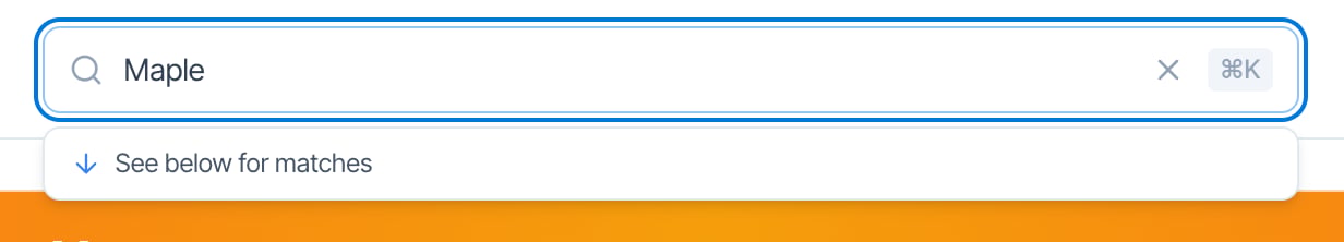 The dashboard search bar with Maple typed in, a clear (×) button, the ⌘K shortcut hint, and below it a hint: See below for matches