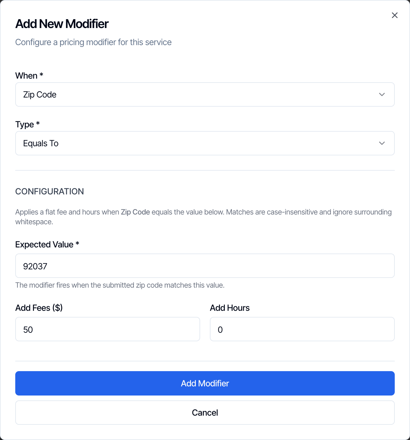 The Add New Modifier dialog. When: Zip Code. Type: Equals To. Configuration: Applies a flat fee and hours when Zip Code equals the value below. Matches are case-insensitive and ignore surrounding whitespace. Expected Value: 92037, The modifier fires when the submitted zip code matches this value. Add Fees ($): 50. Add Hours: 0. Buttons Add Modifier and Cancel