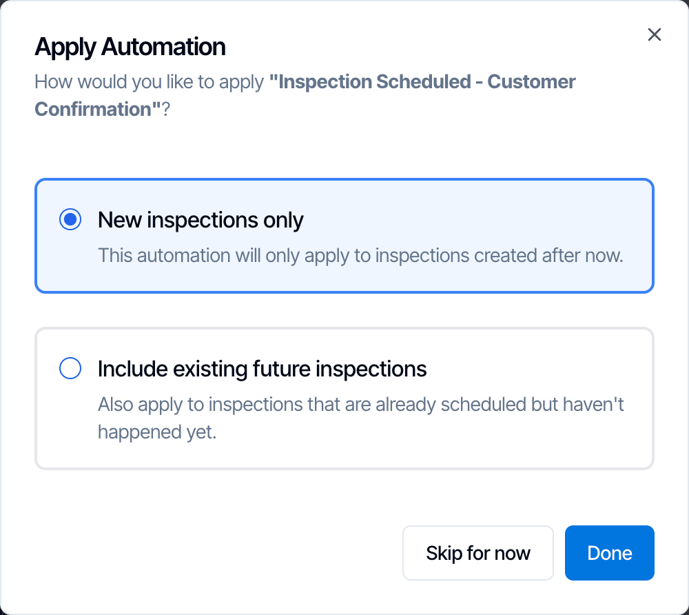 The Apply Automation window asking how to apply Inspection Scheduled - Customer Confirmation, with two choices: New inspections only, selected, and Include existing future inspections, and Skip for now and Done buttons