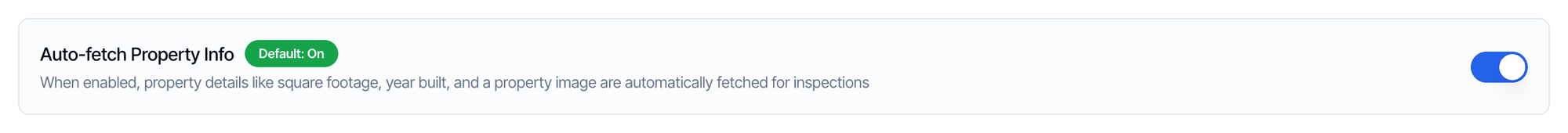 Auto-fetch Property Info, Default: On, switched on. When enabled, property details like square footage, year built, and a property image are automatically fetched for inspections