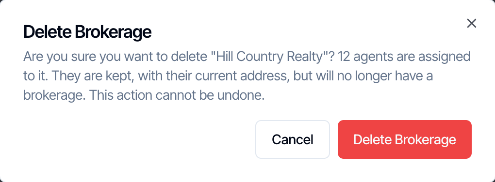 The Delete Brokerage window: Are you sure you want to delete Hill Country Realty? 12 agents are assigned to it. They are kept, with their current address, but will no longer have a brokerage. This action cannot be undone. Cancel and Delete Brokerage buttons