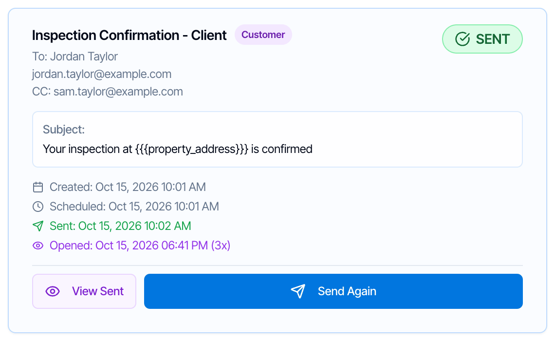 A sent email card titled Inspection Confirmation - Client with a Customer badge and a green SENT badge. To: Jordan Taylor, jordan.taylor@example.com, CC: sam.taylor@example.com. Subject: Your inspection at {{{property_address}}} is confirmed. Created Oct 15, 2026 10:01 AM, Scheduled Oct 15, 2026 10:01 AM, Sent Oct 15, 2026 10:02 AM, Opened Oct 15, 2026 06:41 PM (3x). Buttons View Sent and Send Again