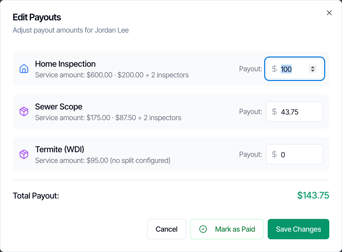 The Edit Payouts window: Adjust payout amounts for Jordan Lee. Home Inspection, Service amount $600.00 · $200.00 ÷ 2 inspectors, Payout 100. Sewer Scope, Service amount $175.00 · $87.50 ÷ 2 inspectors, Payout 43.75. Termite (WDI), Service amount $95.00 (no split configured), Payout 0. Total Payout $143.75, with Cancel, Mark as Paid and Save Changes buttons