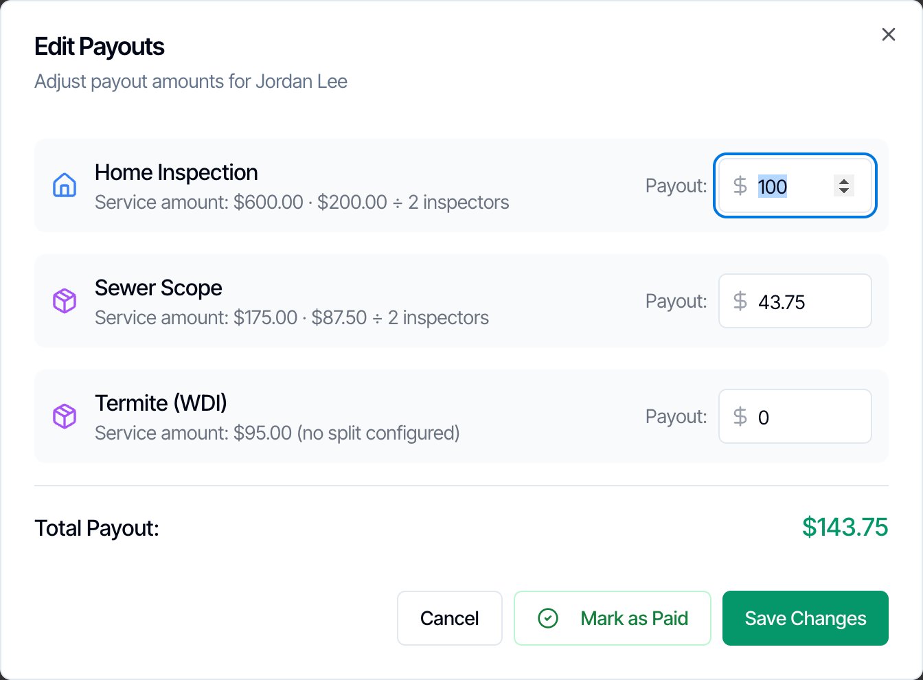 The Edit Payouts window: Adjust payout amounts for Jordan Lee. Home Inspection, Service amount $600.00 · $200.00 ÷ 2 inspectors, Payout 100. Sewer Scope, Service amount $175.00 · $87.50 ÷ 2 inspectors, Payout 43.75. Termite (WDI), Service amount $95.00 (no split configured), Payout 0. Total Payout $143.75, with Cancel, Mark as Paid and Save Changes buttons