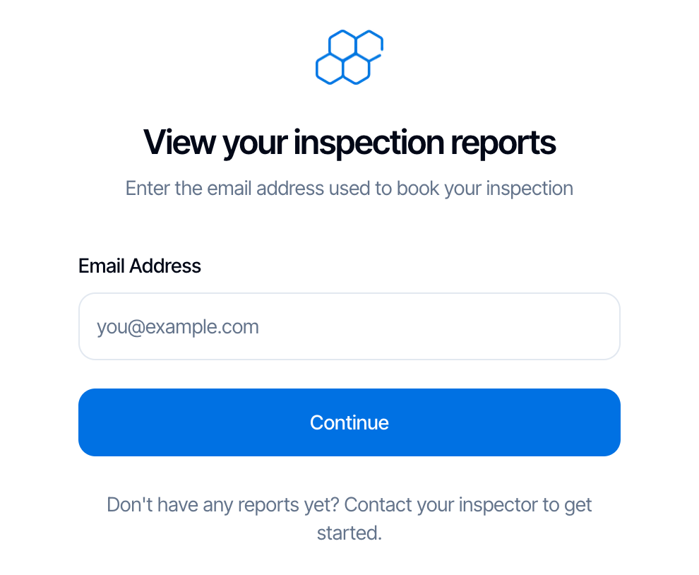 The client portal sign-in page: View your inspection reports. Enter the email address used to book your inspection. An Email Address box and a blue Continue button. Below: Don't have any reports yet? Contact your inspector to get started.