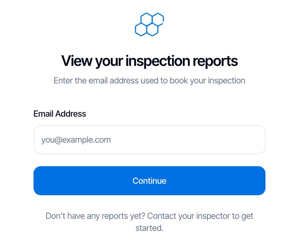 The client portal sign-in page: View your inspection reports. Enter the email address used to book your inspection. An Email Address box and a blue Continue button. Below: Don't have any reports yet? Contact your inspector to get started.