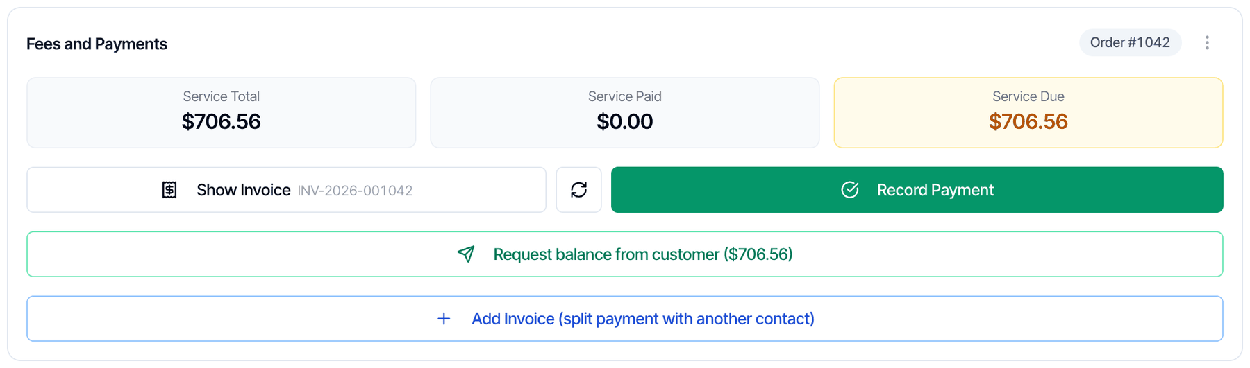 The Fees and Payments card: Order #1042 and a three-dot menu at the top right; three boxes, Service Total 706.56 dollars, Service Paid 0.00 dollars and Service Due 706.56 dollars in amber; then Show Invoice with the invoice number INV-2026-001042, a refresh button and a green Record Payment button; below, Request balance from customer (706.56 dollars) and Add Invoice (split payment with another contact)