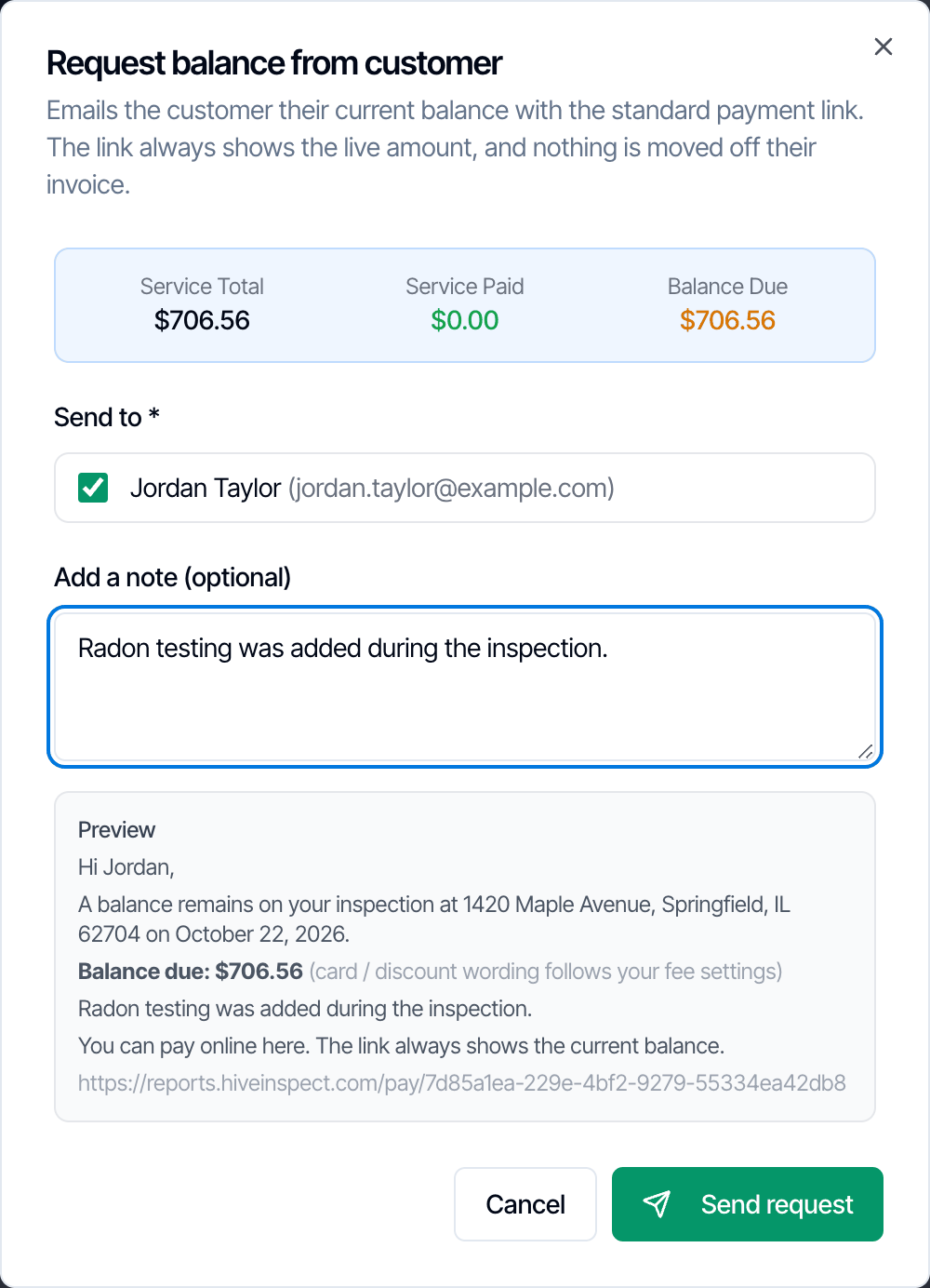 The Request balance from customer dialog: Emails the customer their current balance with the standard payment link. The link always shows the live amount, and nothing is moved off their invoice. Service Total, Service Paid and Balance Due 706.56 dollars; Send to with Jordan Taylor ticked; a note Radon testing was added during the inspection; and a preview: Hi Jordan, A balance remains on your inspection at 1420 Maple Avenue, Springfield, IL 62704 on October 22, 2026. Balance due 706.56 dollars. You can pay online here. The link always shows the current balance. Cancel and Send request buttons