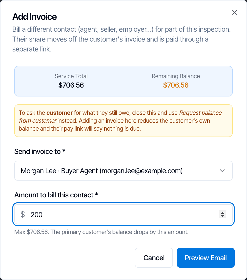 The Add Invoice dialog: Bill a different contact (agent, seller, employer) for part of this inspection. Their share moves off the customer's invoice and is paid through a separate link. Service Total and Remaining Balance 706.56 dollars; an amber note saying to use Request balance from customer to ask the customer for what they owe; Send invoice to Morgan Lee, Buyer Agent (morgan.lee@example.com); Amount to bill this contact; Max 706.56 dollars. The primary customer's balance drops by this amount. Cancel and Preview Email buttons